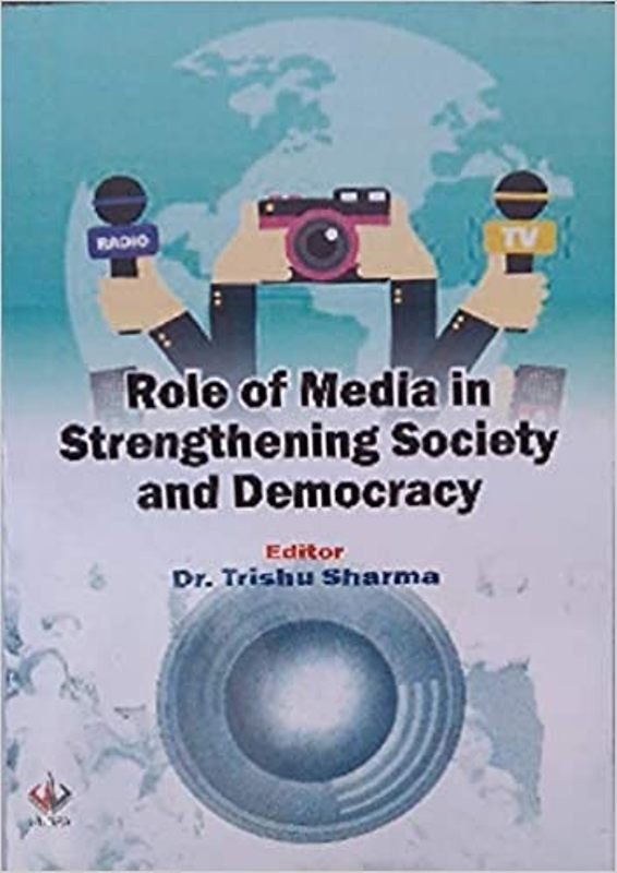 New English Role of Media in Strengthening Society and Democracy Book, Dr. Trishu Sharma